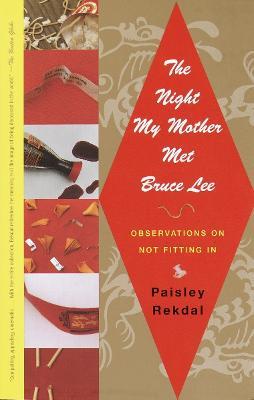 The Night My Mother Met Bruce Lee: Observations on Not Fitting In - Paisley Rekdal - cover