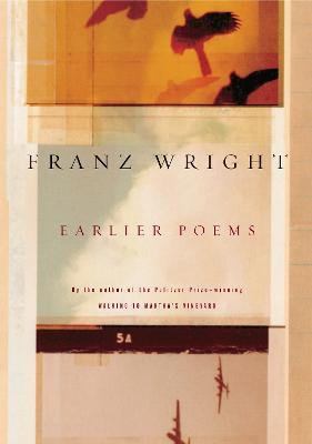 Earlier Poems of Franz Wright - Franz Wright - cover