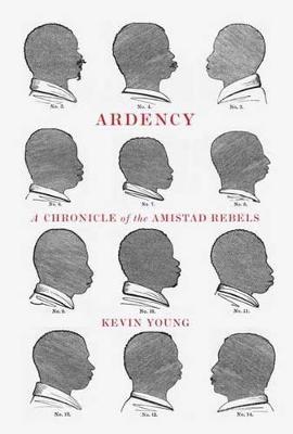 Ardency: A Chronicle of the Amistad Rebels - Kevin Young - cover