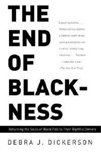 The End of Blackness: Returning the Souls of Black Folk to Their Rightful Owners - Debra J. Dickerson - cover