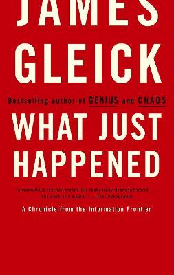 What Just Happened: A Chronicle from the Information Frontier - James Gleick - cover