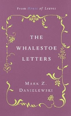 The Whalestoe Letters: From House of Leaves - Mark Z. Danielewski - cover