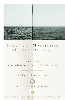 Practical Mysticism: A Little Book for Normal People and Abba: Meditations Based on the Lord's Prayer - Evelyn Underhill - cover