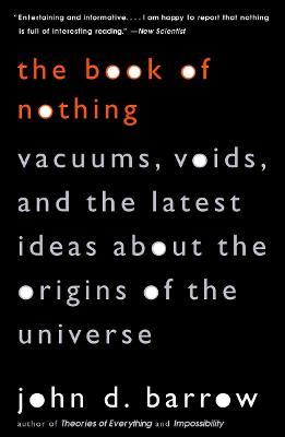 The Book of Nothing: Vacuums, Voids, and the Latest Ideas about the Origins of the Universe - John D. Barrow - cover