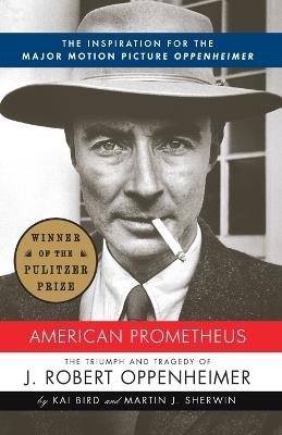 American Prometheus: The Inspiration for the Major Motion Picture OPPENHEIMER - Kai Bird,Martin J. Sherwin - cover