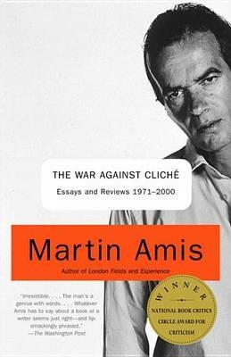 The War Against Cliche: Essays and Reviews 1971-2000 - Martin Amis - cover