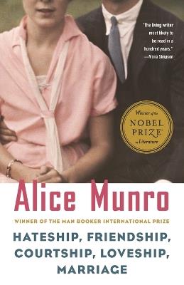Hateship, Friendship, Courtship, Loveship, Marriage: Stories - Alice Munro - cover