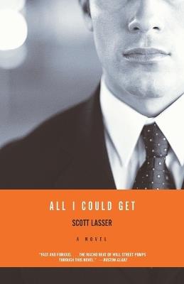 All I Could Get: A Novel - Scott Lasser - cover