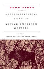 Here First: Autobiographical Essays by Native American Writers