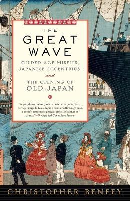 The Great Wave: Gilded Age Misfits, Japanese Eccentrics, and the Opening of Old Japan - Christopher Benfey - cover