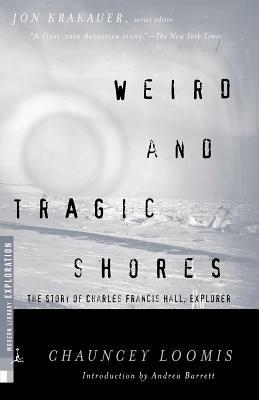Weird and Tragic Shores: The Story of Charles Francis Hall, Explorer - Chauncey Loomis - cover