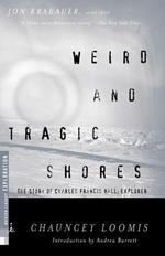 Weird and Tragic Shores: The Story of Charles Francis Hall, Explorer
