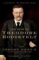 The Rise of Theodore Roosevelt - Edmund Morris - cover
