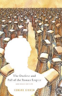 The Decline and Fall of the Roman Empire: Abridged Edition - Edward Gibbon - cover