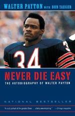 Never Die Easy: The Autobiography of Walter Payton