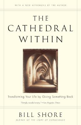 The Cathedral Within: Transforming Your Life by Giving Something Back - Bill Shore - cover