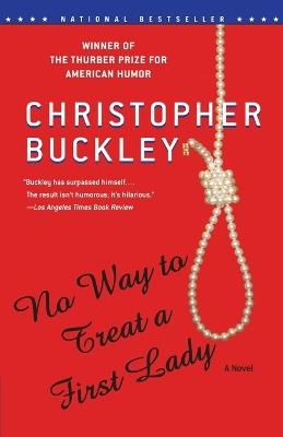 No Way to Treat a First Lady: A Novel - Christopher Buckley - cover