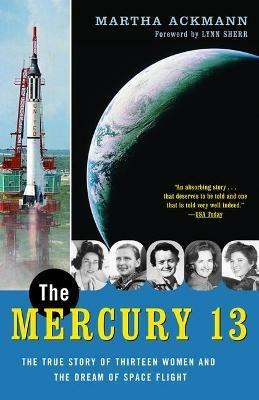 The Mercury 13: The True Story of Thirteen Women and the Dream of Space Flight - Martha Ackmann - cover