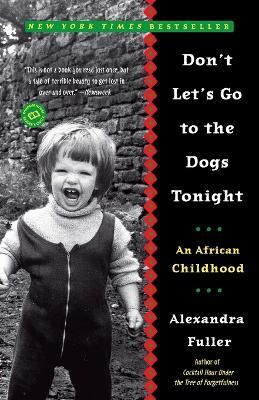 Don't Let's Go to the Dogs Tonight: An African Childhood - Alexandra Fuller - cover