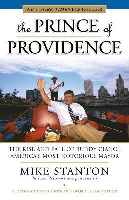 The Prince of Providence: The Rise and Fall of Buddy Cianci, America's Most Notorious Mayor - Mike Stanton - cover