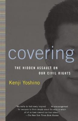 Covering: The Hidden Assault on Our Civil Rights - Kenji Yoshino - cover