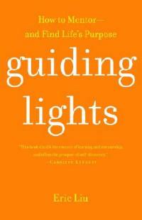 Guiding Lights: How to Mentor-and Find Life's Purpose - Eric Liu - cover