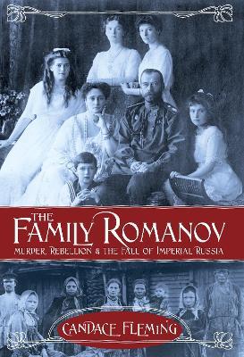 The Family Romanov: Murder, Rebellion, and the Fall of Imperial Russia - Candace Fleming - cover