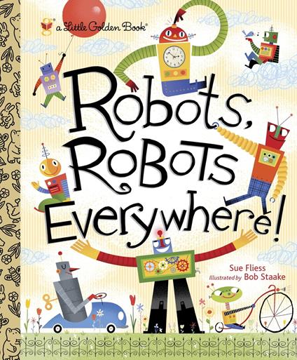 Robots, Robots Everywhere - Sue Fliess,Bob Staake - ebook