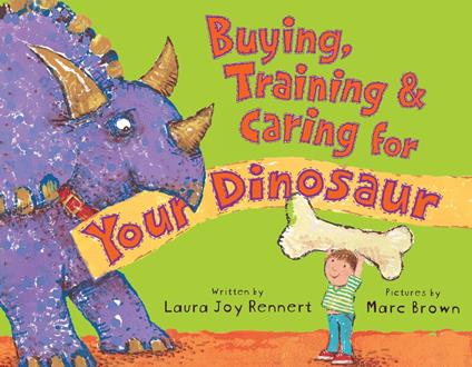 Buying, Training, and Caring for Your Dinosaur - Laura Joy Rennert,Marc Brown - ebook