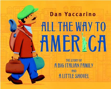 All the Way to America: The Story of a Big Italian Family and a Little Shovel - Dan Yaccarino - ebook