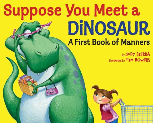 Suppose You Meet a Dinosaur: A First Book of Manners - Sierra Judy,Tim Bowers - ebook
