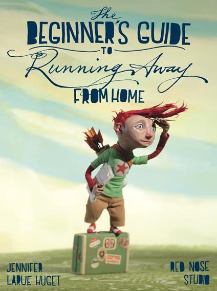 The Beginner's Guide to Running Away from Home - Jennifer Huget,Red Nose Studio - ebook