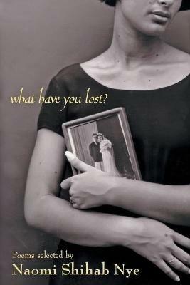 What Have You Lost? - Naomi Shihab Nye - cover