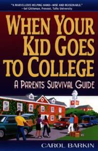 When Your Kid Goes to College:: A Parents' Survival Guide - Carol Barkin - cover