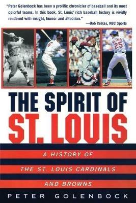The Spirit of St Louis: A History of the St. Louis Cardinals and Browns - Peter Golenbock - cover