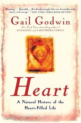 Heart: A Natural History of the Heart-Filled Life - Gail Godwin - cover