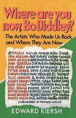 Where Are You Now, Bo Diddley?: The Stars Who Made Us Rock and Where They Are Now