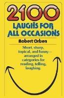 2100 Laughs for All Occasions: Short, Sharp, Topical, and Funny--Arranged in Categories for Reading, Telling, Laughing