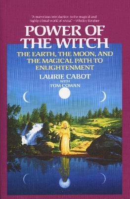 Power of the Witch: The Earth, the Moon, and the Magical Path to Enlightenment - Laurie Cabot,Tom Cowan - cover