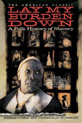 Lay My Burden Down: A Folk History of Slavery - Jerrold I. Hirsch - cover