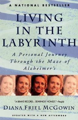 Living in the Labyrinth: A Personal Journey Through the Maze of Alzheimer's - Diana Friel McGowin - cover