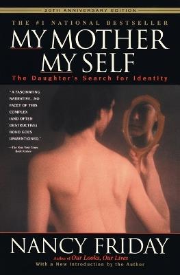 My Mother/My Self: The Daughter's Search for Identity - Nancy Friday - cover