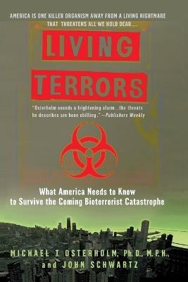 Living Terrors: What America Needs to Know to Survive the Coming Bioterrorist Catastrophe - Michael T. Osterholm,John Schwartz - cover