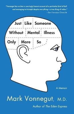 Just Like Someone Without Mental Illness Only More So: A Memoir - Mark Vonnegut - cover