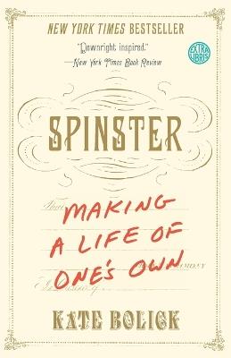 Spinster: Making a Life of One's Own - Kate Bolick - cover