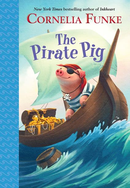 The Pirate Pig - Cornelia Funke,Meyer Kerstin,Oliver Latsch - ebook