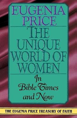 The Unique World of Women in Bible Times and Now - Eugenia Price - cover