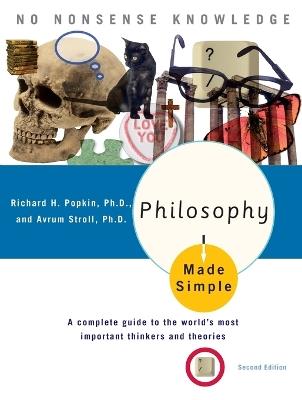 Philosophy Made Simple: A Complete Guide to the World's Most Important Thinkers and Theories - Richard H. Popkin,Avrum Stroll - cover