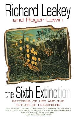 The Sixth Extinction: Patterns of Life and the Future of Humankind - Richard E. Leakey - cover