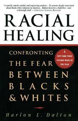 Racial Healing: Confronting the Fear Between Blacks & Whites - Harlon Dalton - cover